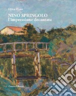 Nino Springolo. L'impressione decantata. Ediz. illustrata libro