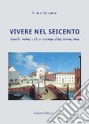 Vivere nel Seicento. Popolo, nobili e clero ai tempi della Serenissima. Ediz. illustrata libro