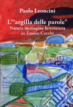 L'«argilla delle parole». Natura immagine letteratura in Emilio Cecchi libro