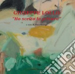 Giuseppe Lollo. «Ho scelto la pittura» libro