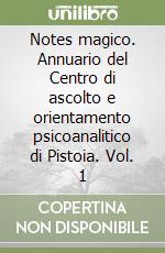 Notes magico. Annuario del Centro di ascolto e orientamento psicoanalitico di Pistoia. Vol. 1 libro