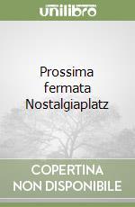 Prossima fermata Nostalgiaplatz