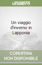 Un viaggio d'inverno in Lapponia libro