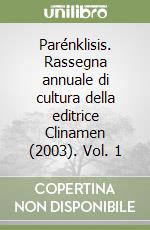 Parénklisis. Rassegna annuale di cultura della editrice Clinamen (2003). Vol. 1 libro