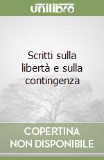 Scritti sulla libertà e sulla contingenza libro