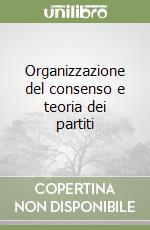 Organizzazione del consenso e teoria dei partiti