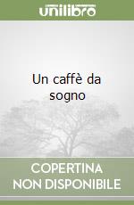 Un caffè da sogno