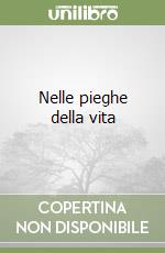 Nelle pieghe della vita libro