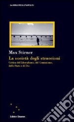 La società degli straccioni. Critica del liberalismo, del comunismo, dello stato e di Dio libro