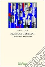 Pensare l'Europa. Una difficile integrazione libro