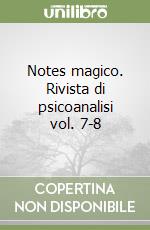 Notes magico. Rivista di psicoanalisi vol. 7-8 libro