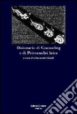 Dizionario di counseling e di psicoanalisi laica libro