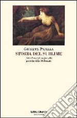 Storia del sublime. Dallo Pseudo-Longino alle poetiche della modernità libro