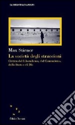 La società degli straccioni. Critica del liberalismo, del comunismo, dello stato e di dio libro