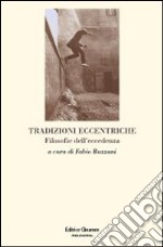 Tradizioni eccentriche. Filosofie dell'eccedenza libro