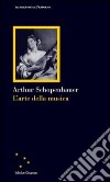 L'arte della musica libro di Schopenhauer Arthur Crocetti F. (cur.)