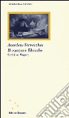 Il cantore filosofo. Scritti su Wagner libro di Verrecchia Anacleto