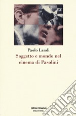 Soggetto e mondo nel cinema di Pasolini libro