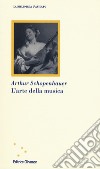 L'arte della musica libro di Schopenhauer Arthur Crocetti F. (cur.)