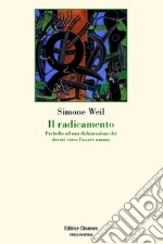 Il radicamento. Preludio a una dichiarazione dei doveri verso l'essere umano libro