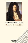 Discorso di metafisica libro di Leibniz Gottfried Wilhelm Sani A. (cur.)