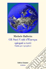 Gli Stati Uniti d'Europa spiegati a tutti. Guida per i perplessi libro