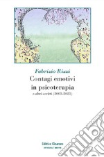 Contagi emotivi in psicoterapia. E altri scritti (2003-2023) libro