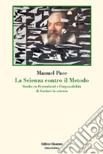 La scienza contro il metodo. Studio su Feyerabend e l'impossibilità di fondare la scienza libro