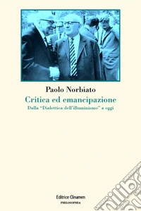 Critica ed emancipazione. Dalla «Dialettica dell'illuminismo» a oggi libro