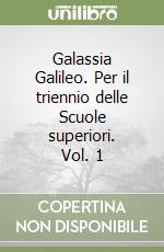 Galassia Galileo. Per il triennio delle Scuole superiori. Vol. 1 libro