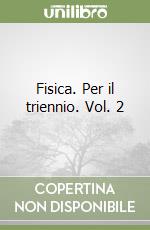 Fisica. Per il triennio. Vol. 2 libro