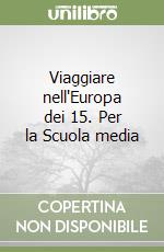 Viaggiare nell'Europa dei 15. Per la Scuola media libro