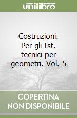 Costruzioni. Per gli Ist. tecnici per geometri. Vol. 5 libro