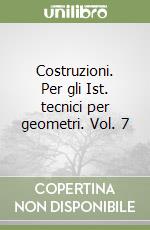 Costruzioni. Per gli Ist. tecnici per geometri. Vol. 7 libro