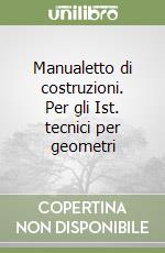 Manualetto di costruzioni. Per gli Ist. tecnici per geometri libro