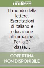 Il mondo delle lettere. Esercitazioni di italiano e educazione all'immagine. Per la 3ª classe elementare (3) libro