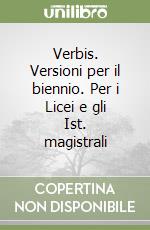 Verbis. Versioni per il biennio. Per i Licei e gli Ist. magistrali libro