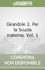 Girandole 3. Per la Scuola materna. Vol. 1 libro