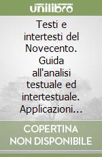 Testi e intertesti del Novecento. Guida all'analisi testuale ed intertestuale. Applicazioni didattico-operative. Per le Scuole superiori. Vol. 4 libro