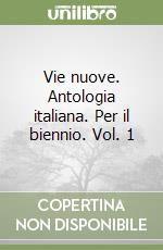 Vie nuove. Antologia italiana. Per il biennio. Vol. 1 libro