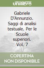 Gabriele D'Annunzio. Saggi di analisi testuale. Per le Scuole superiori. Vol. 7 libro