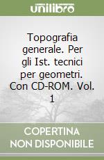 Topografia generale. Per gli Ist. tecnici per geometri. Con CD-ROM. Vol. 1 libro