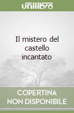 Il mistero del castello incantato libro