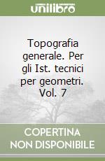 Topografia generale. Per gli Ist. tecnici per geometri. Vol. 7 libro