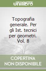 Topografia generale. Per gli Ist. tecnici per geometri. Vol. 8 libro