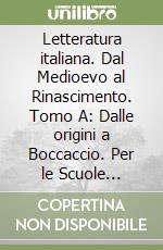 Letteratura italiana. Dal Medioevo al Rinascimento. Tomo A: Dalle origini a Boccaccio. Per le Scuole superiori. Vol. 1 libro