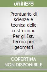 Prontuario di scienze e tecnica delle costruzioni. Per gli Ist. tecnici per geometri libro