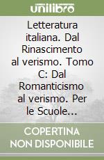 Letteratura italiana. Dal Rinascimento al verismo. Tomo C: Dal Romanticismo al verismo. Per le Scuole superiori. Vol. 2 libro