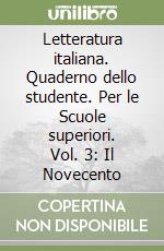 Letteratura italiana. Quaderno dello studente. Per le Scuole superiori. Vol. 3: Il Novecento