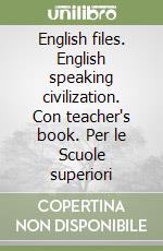 English files. English speaking civilization. Con teacher's book. Per le Scuole superiori libro